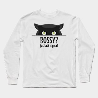 Bossy just ask my cat. Long Sleeve T-Shirt